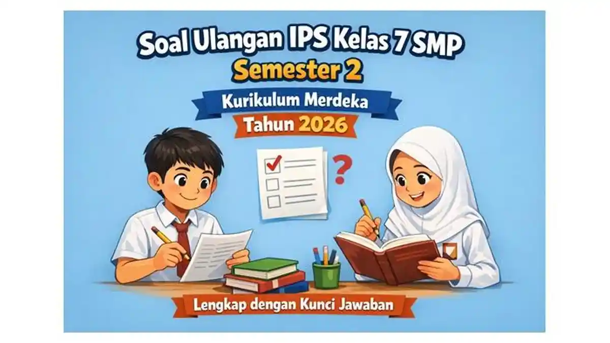 Soal Ulangan IPS Kelas 7 SMP Semester 2 Kurikulum Merdeka Tahun 2026