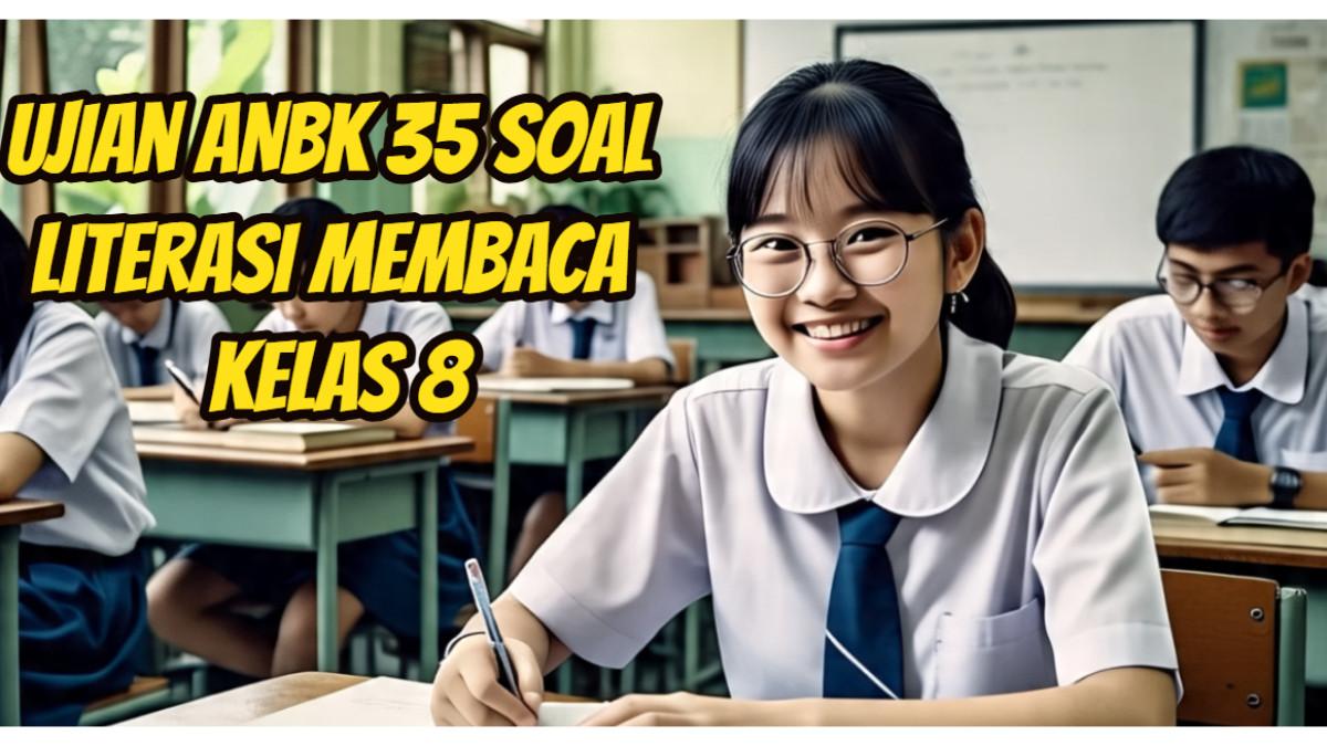 35 Soal Literasi Membaca ANBK SMP 2025 Kelas 8 dan Kunci Jawaban untuk
