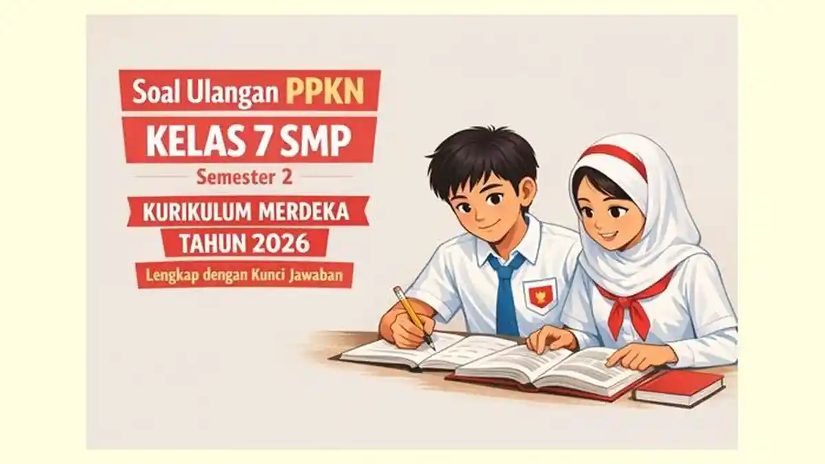 Soal Ulangan PPKN Kelas 7 SMP Semester 2 Kurikulum Merdeka Tahun 2026