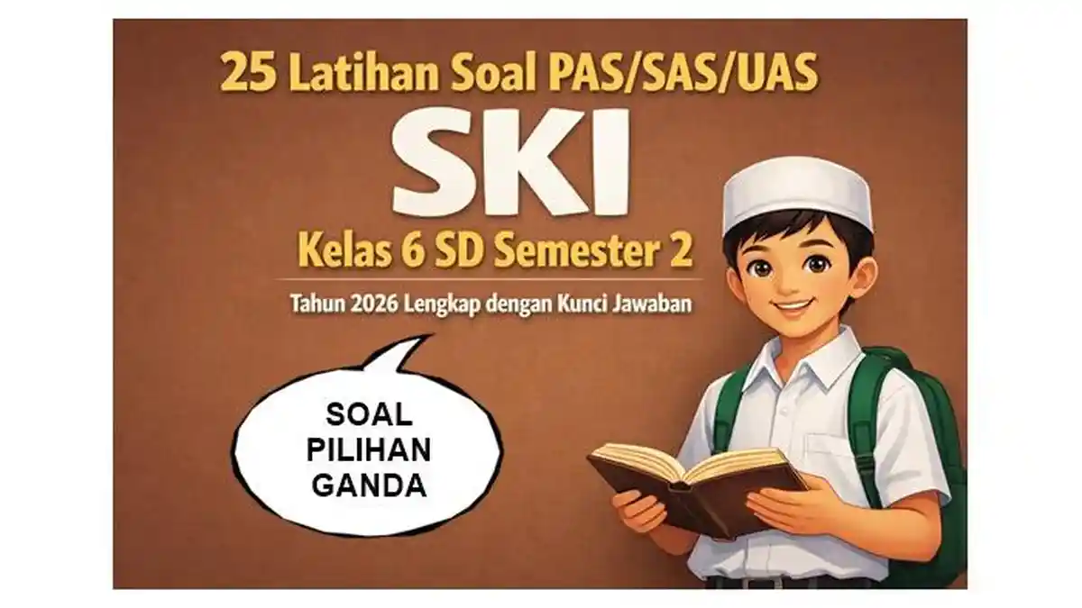 25 Latihan Soal PAS SAS UAS SKI Kelas 6 SD Semester 2 Tahun 2026 25 Latihan Soal PAS SAS UAS SKI Kelas 6 SD Semester 2 Tahun 2026
