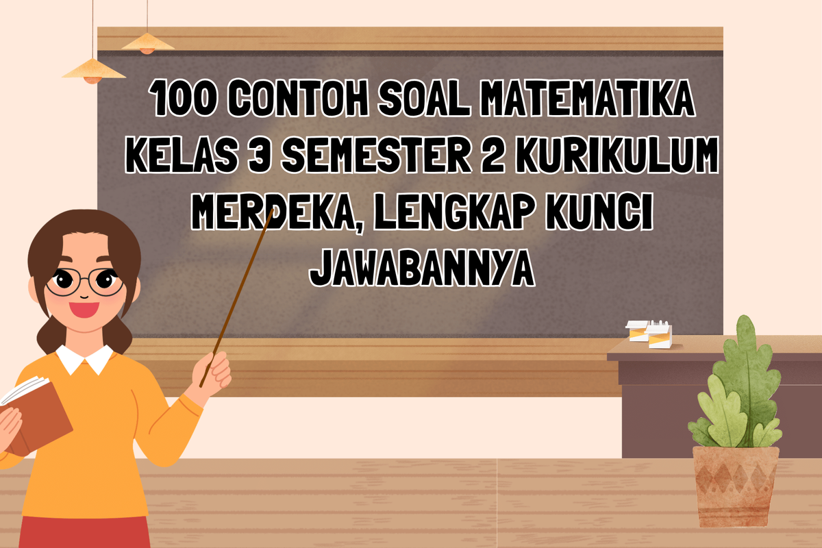 100 Contoh Soal Matematika Kelas 3 Semester 2 Kurikulum Merdeka 100 Contoh Soal Matematika Kelas 3 Semester 2 Kurikulum Merdeka